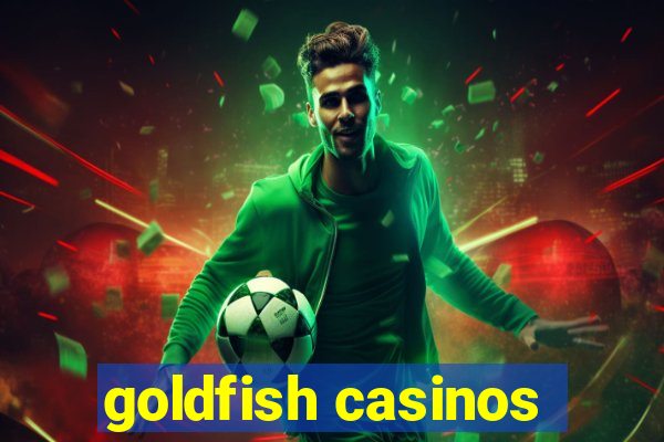 goldfish casinos